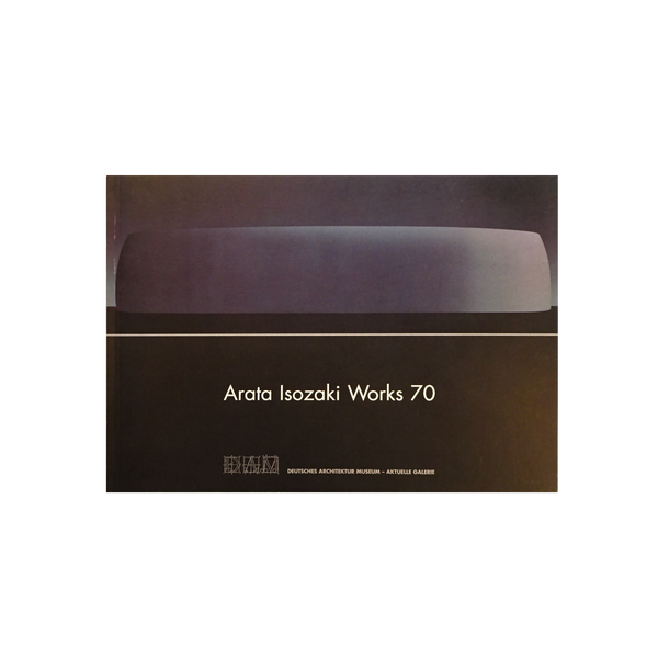 磯崎新 「Arata Isozaki Works 70」